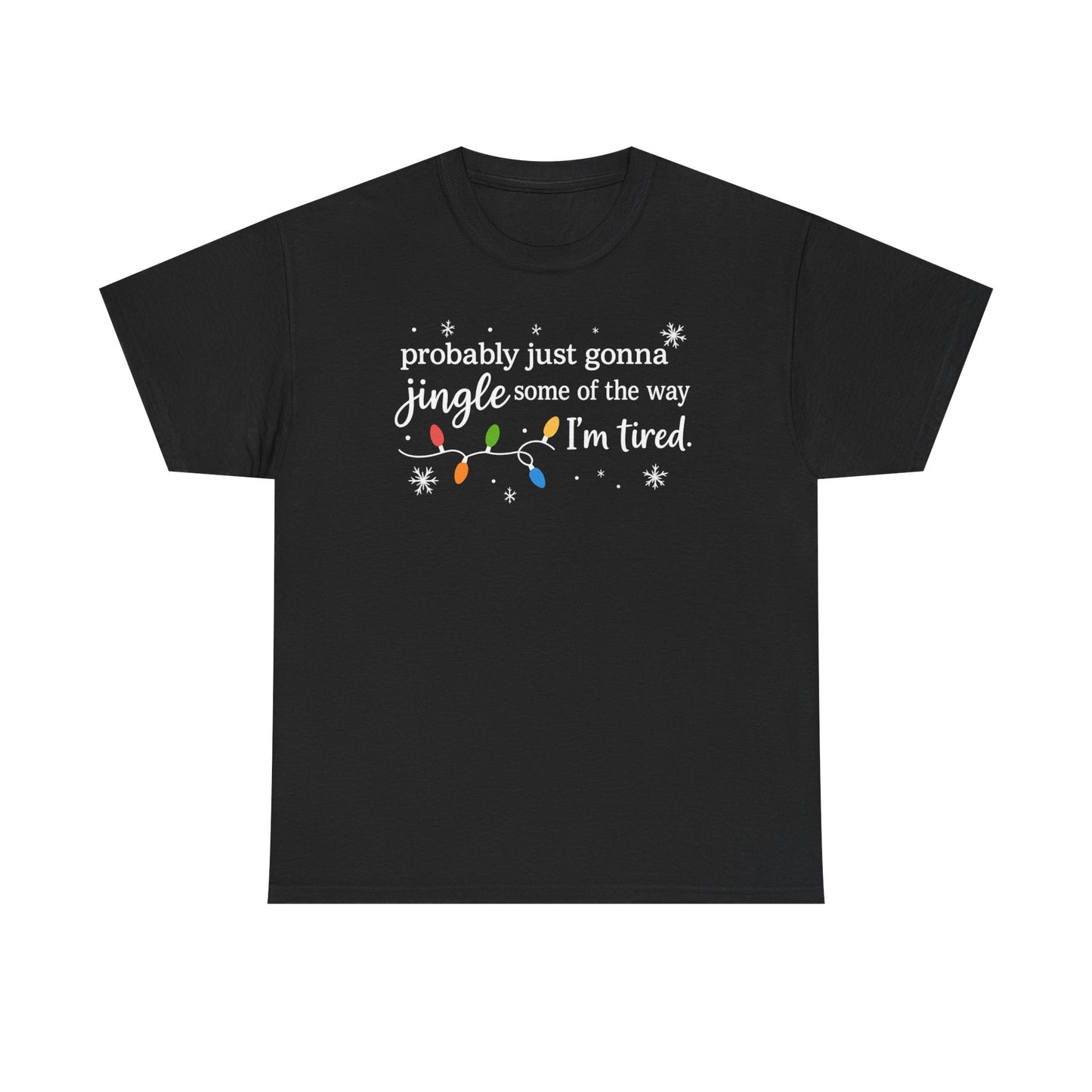 probably just gonna jingle some of the way I'm tired T-Shirt | Christmas lights holiday tee
