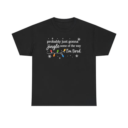 probably just gonna jingle some of the way I'm tired T-Shirt | Christmas lights holiday tee