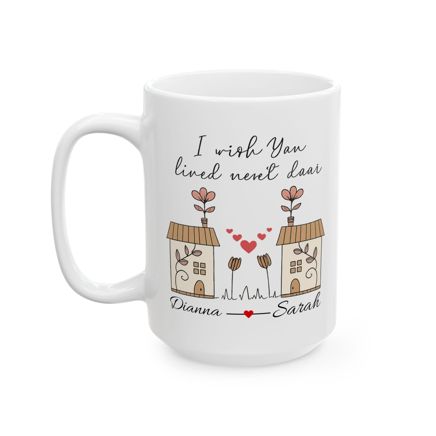 I Wish You Lived Next Door Mug | Long Distance Friendship Gift | Best Friend Coffee Cup | Miss You Mug | Valentine Gift, Neigobour Gift