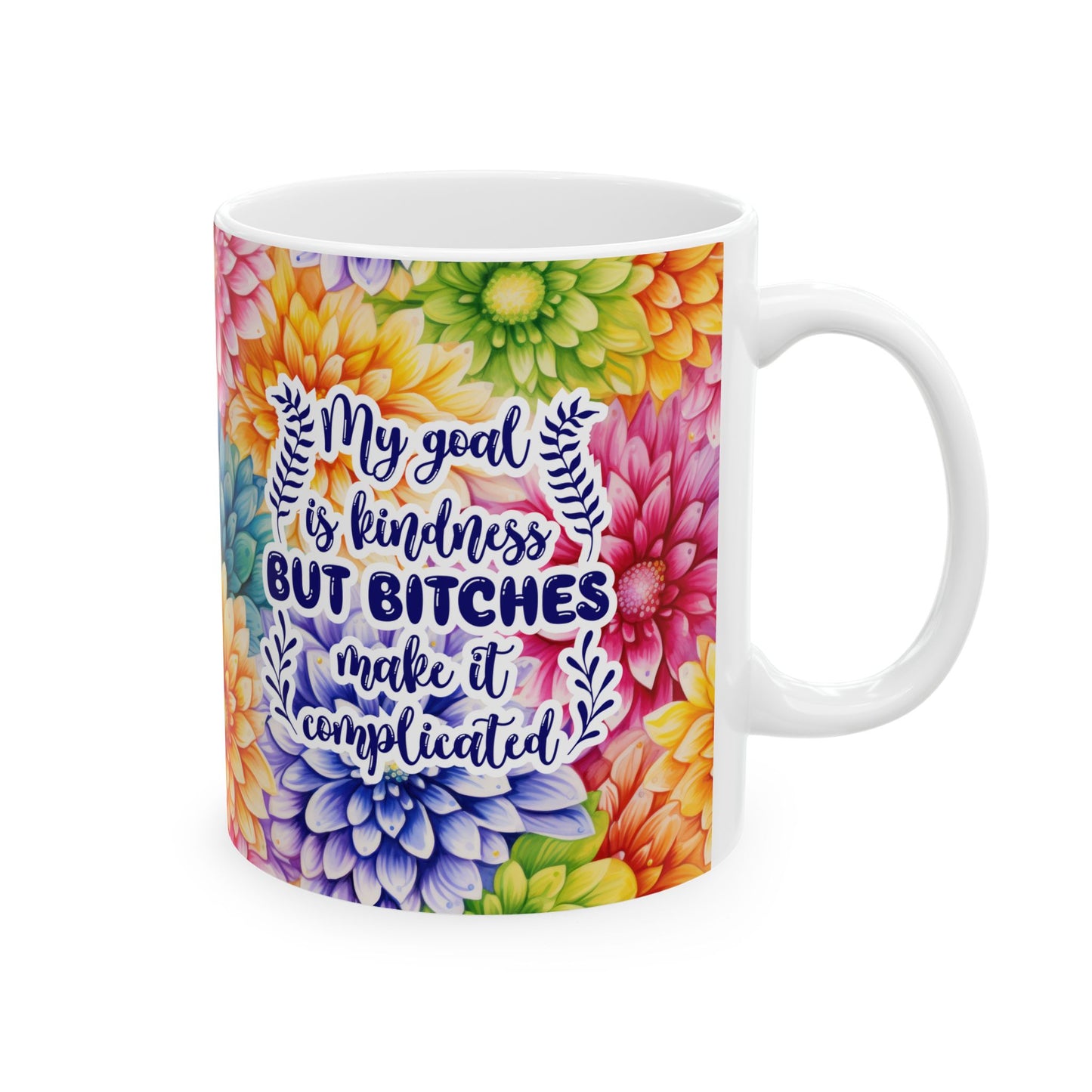 Colorful Floral Mug for Women Funny Kindness Quote Mug  My Goal Is Kindness But Bitches Make It Complicated  Gift for Friends, Sister, Mom