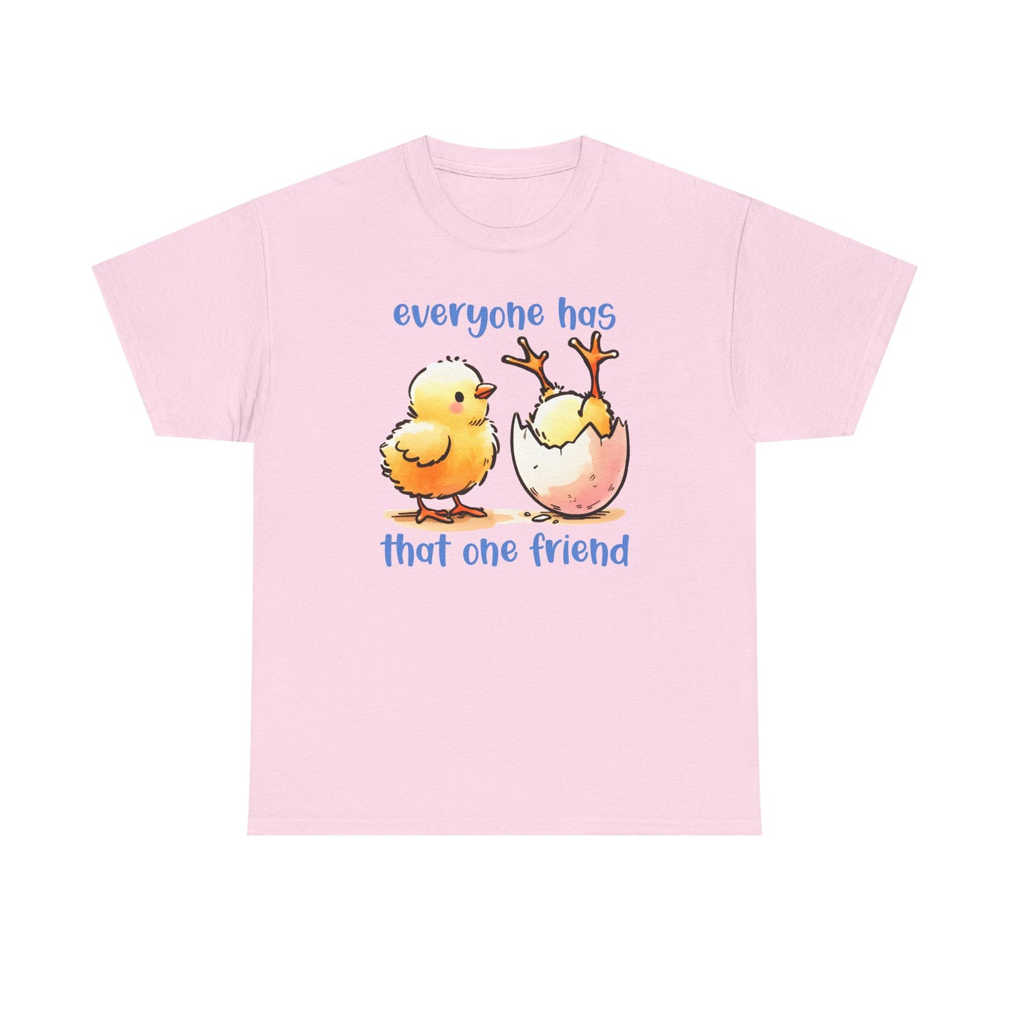 Funny Friendship T-Shirt, Everyone Has That One Friend, Cute Chick Graphic Tee, Best Friend Gift, Humor Shirt for Friends