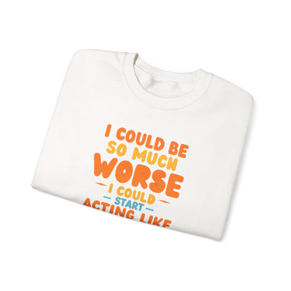I Could Be So Much Worse I Could Start Acting Like My Mom Sweatshirt | Funny Mom Quote Crewneck | Sarcastic Family Gift