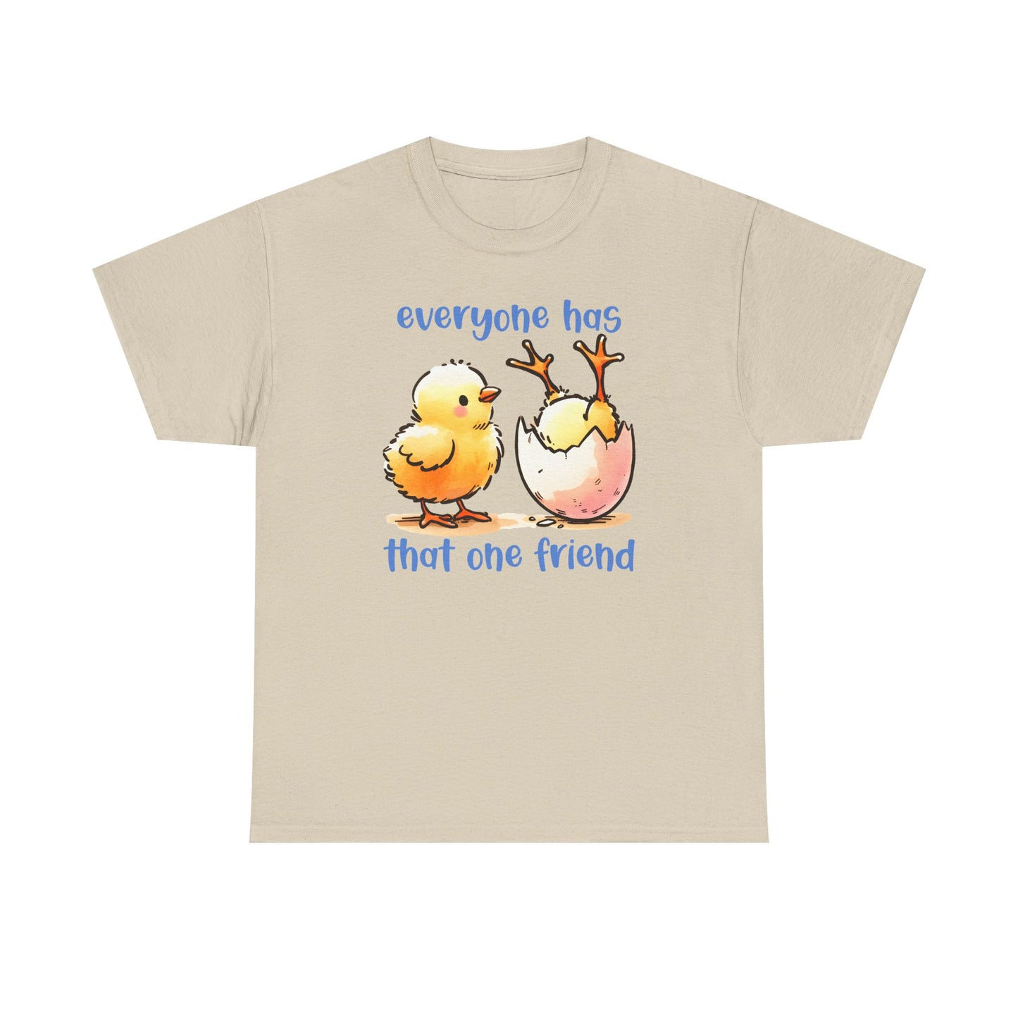 Funny Friendship T-Shirt, Everyone Has That One Friend, Cute Chick Graphic Tee, Best Friend Gift, Humor Shirt for Friends