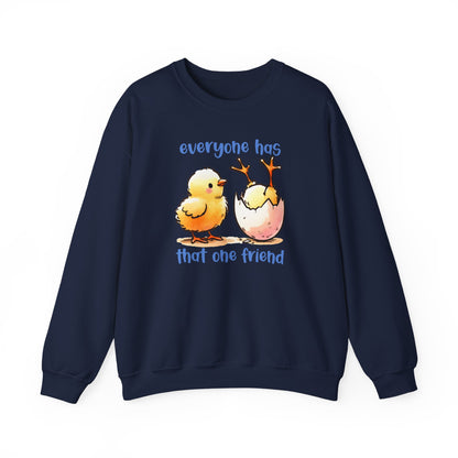 That One Friend chicks crewneck sweatshirt, Funny Friendship Sweatshirt, Everyone Has That One Friend, Best Friend Gift, Cozy Sweatshirt