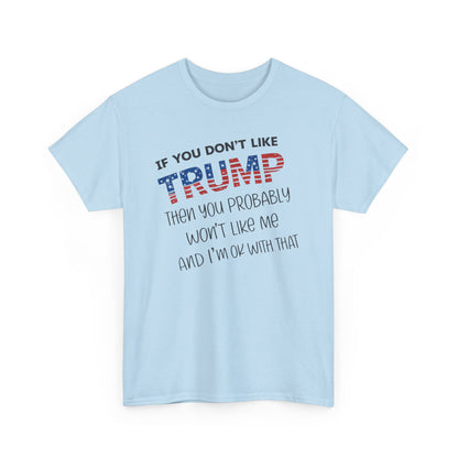If You Don't Like Trump Then You Probably Won't Like Me T-Shirt, MAGA Men's, 2025 Trump Shirt, Republican T Shirt, Voting Shirt, MAGA Ladies