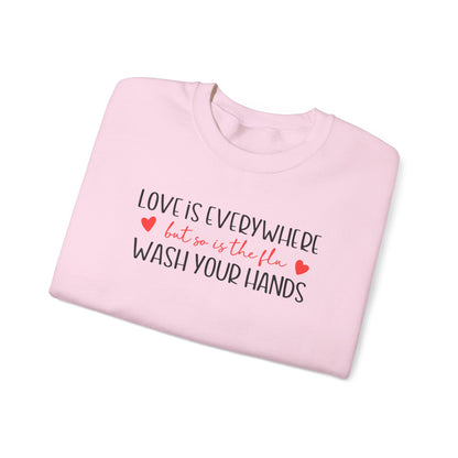 Love Is Everywhere but so is the flu Wash Your Hands Sweatshirt, Heart Graphic Crewneck, Cozy Pullover, Feel Good Gift, Valentine Day Gift