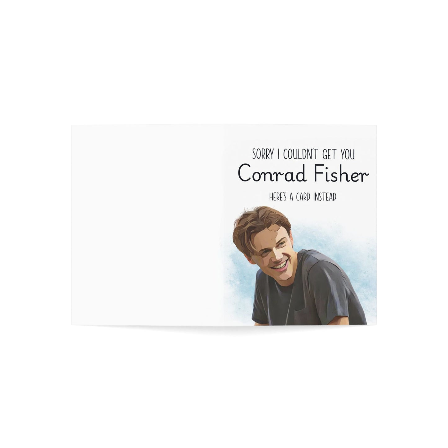 Sorry I could not get you Conrad Fisher - Greeting Card