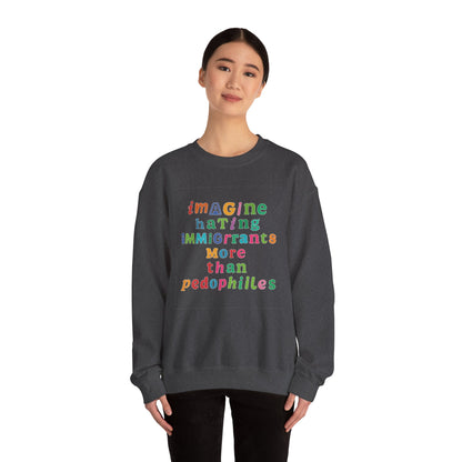 Imagine Hating Immigrants More Than Pedophiles Sweatshirt, Bold Activist Crewneck, Anti-Hate Awareness Pullover, Equality Protest Sweater