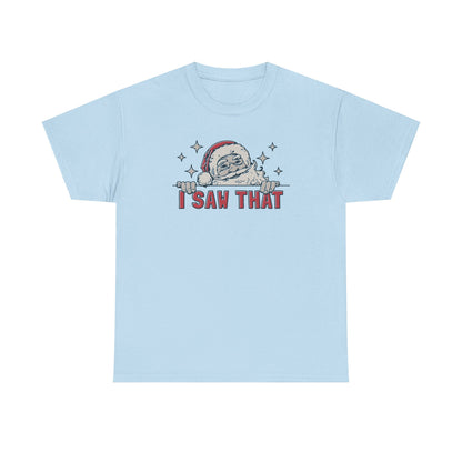 Funny Santa I Saw That Christmas Shirt | Holiday Humor T-Shirt | Santa Watching You Tee | Naughty List Gift for Men & Women