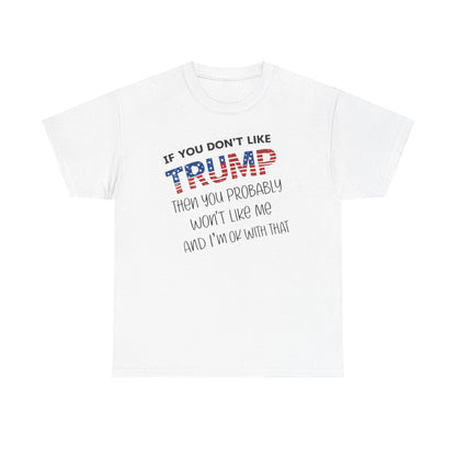 If You Don't Like Trump Then You Probably Won't Like Me T-Shirt, MAGA Men's, 2025 Trump Shirt, Republican T Shirt, Voting Shirt, MAGA Ladies