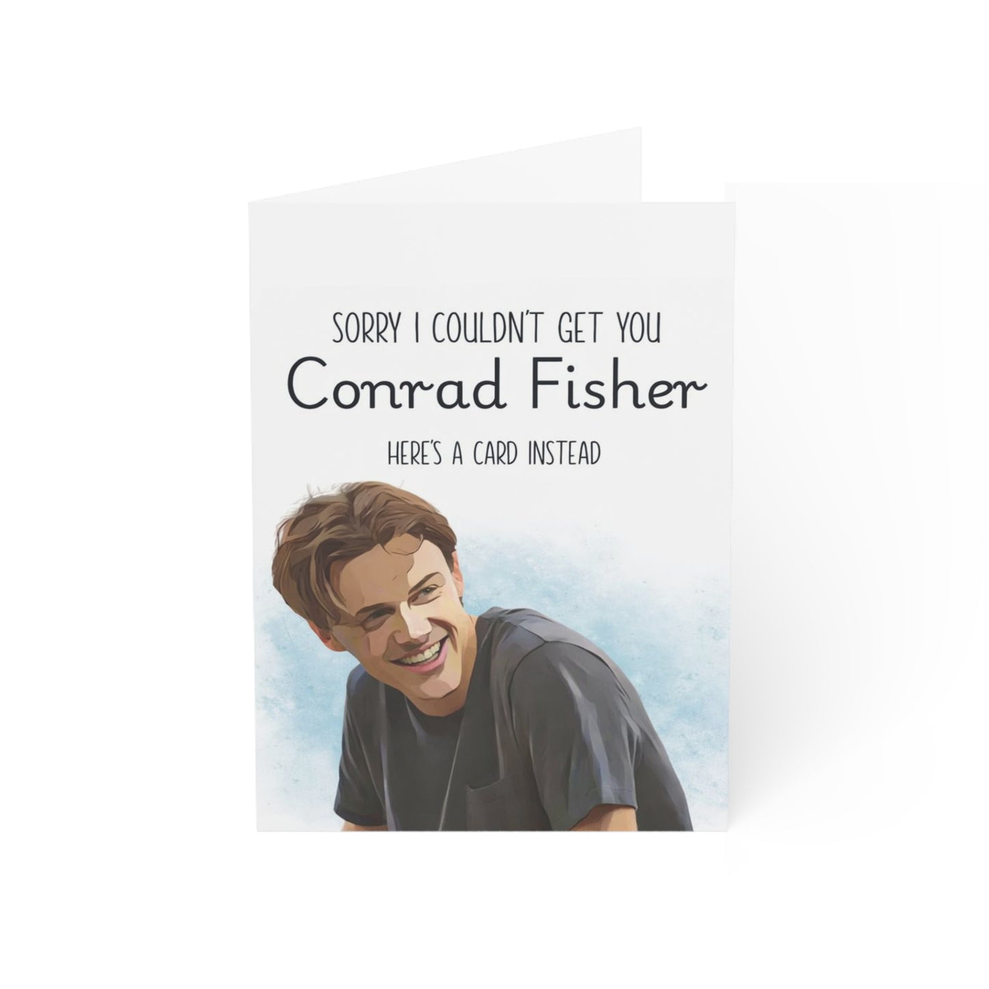 Sorry I could not get you Conrad Fisher - Greeting Card