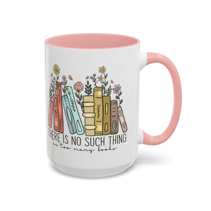 There Is No Such Thing As Too Many Books Mug, Book Lover Accent Coffee Cup, Reading Mug, Floral Bookstack Gift, Cozy Reader Ceramic Mug