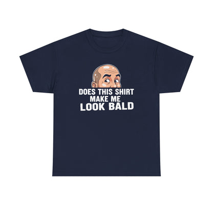 Funny Bald T-Shirt for Men | Does This Shirt Make Me Look Bald Tee | Bald Guy Humor Shirt | Gag Gift for Him | Funny Mens Graphic Tee