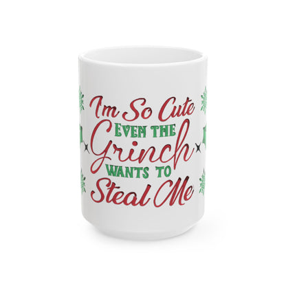 I'm So Cute Even the Grinch Wants to Steal Me Mug, Funny Christmas Mug, Cute Holiday Coffee Cup, Red Green Festive Cocoa Cup Gift
