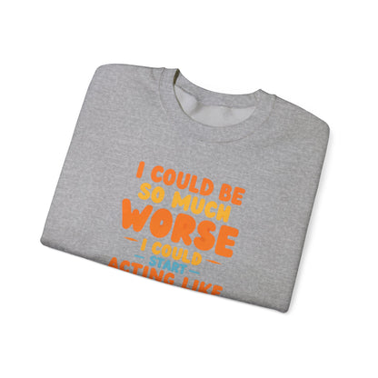 I Could Be So Much Worse I Could Start Acting Like My Mom Sweatshirt | Funny Mom Quote Crewneck | Sarcastic Family Gift