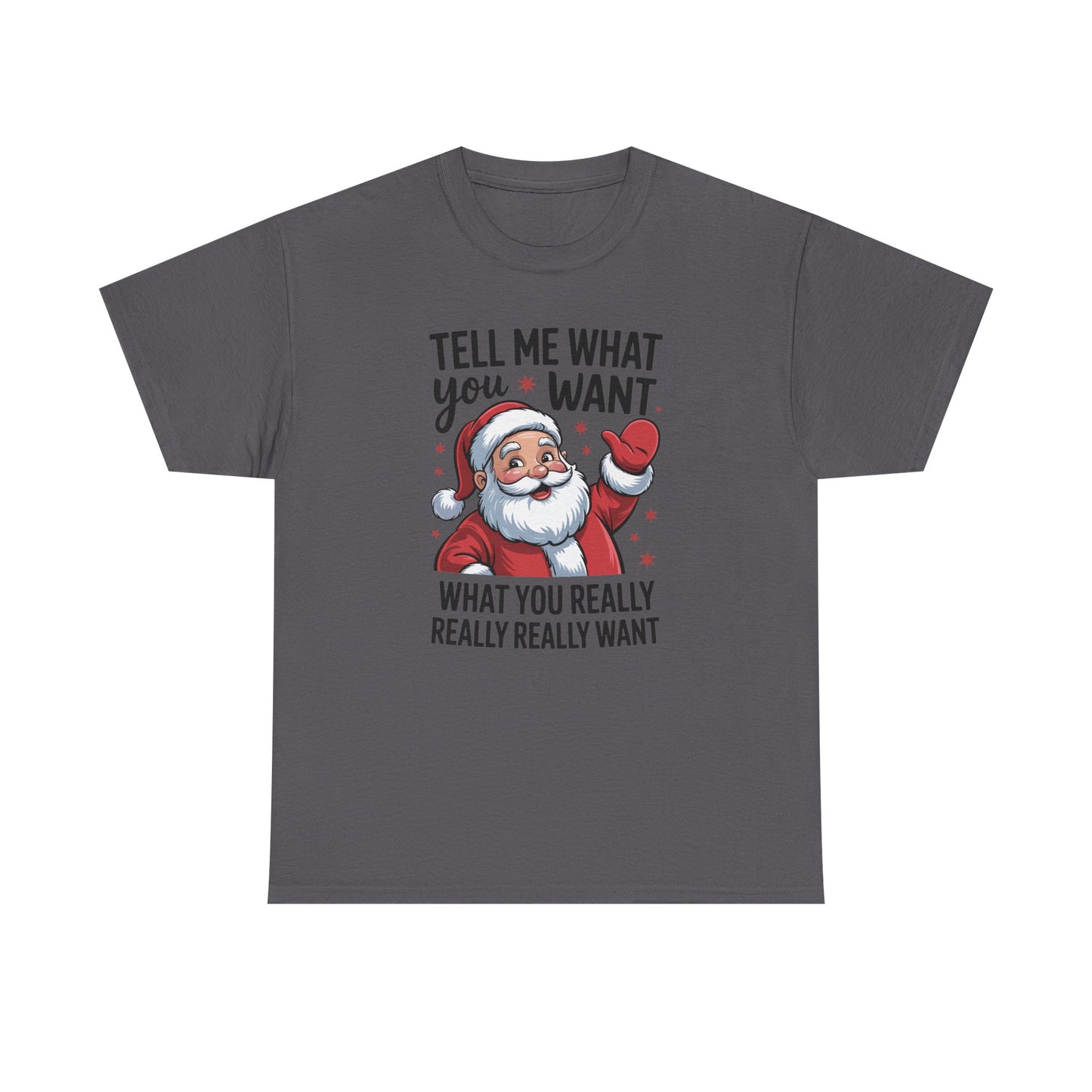 Funny Santa Christmas T-Shirt Tell Me What You Want Graphic Tee | Holiday Humor Shirt for Men & Women | Festive Gift Idea