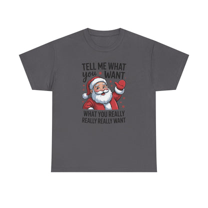 Funny Santa Christmas T-Shirt Tell Me What You Want Graphic Tee | Holiday Humor Shirt for Men & Women | Festive Gift Idea