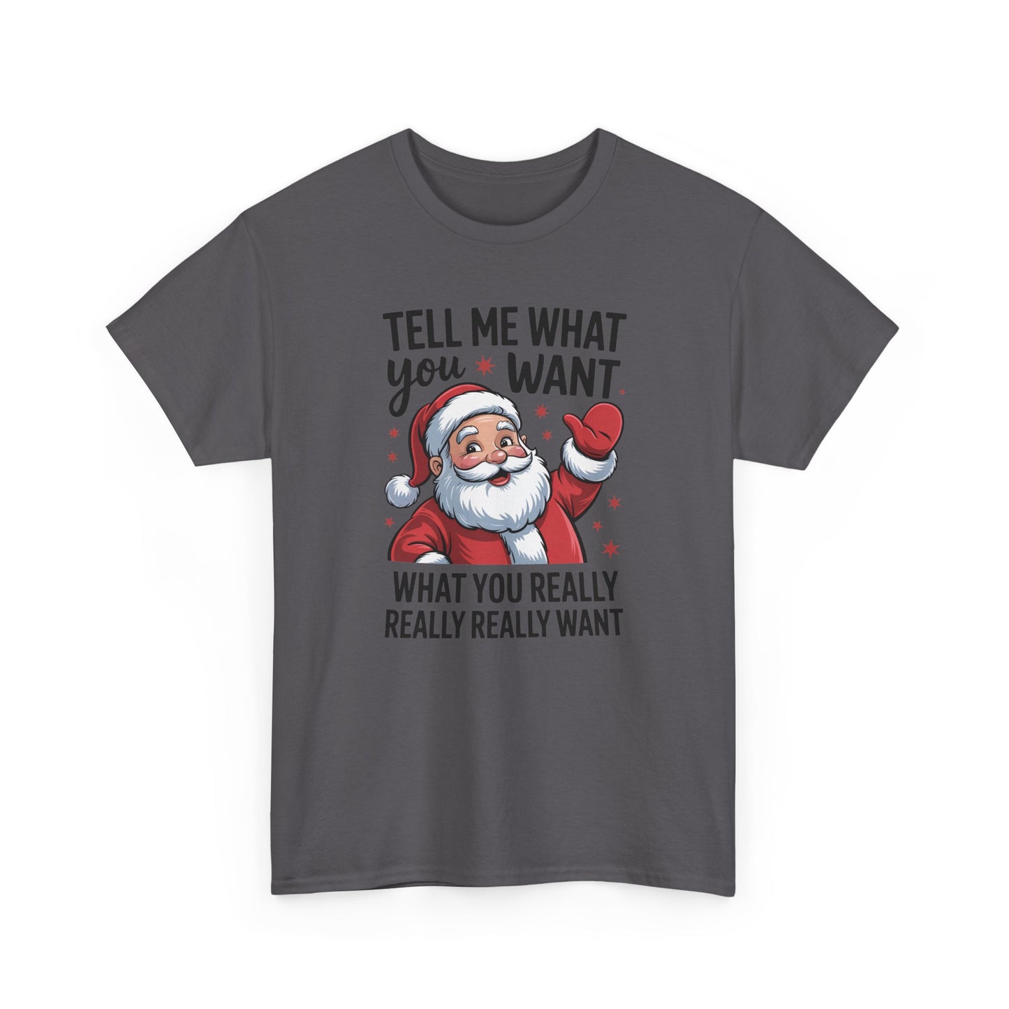 Funny Santa Christmas T-Shirt Tell Me What You Want Graphic Tee | Holiday Humor Shirt for Men & Women | Festive Gift Idea