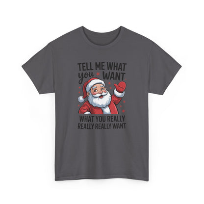 Funny Santa Christmas T-Shirt Tell Me What You Want Graphic Tee | Holiday Humor Shirt for Men & Women | Festive Gift Idea