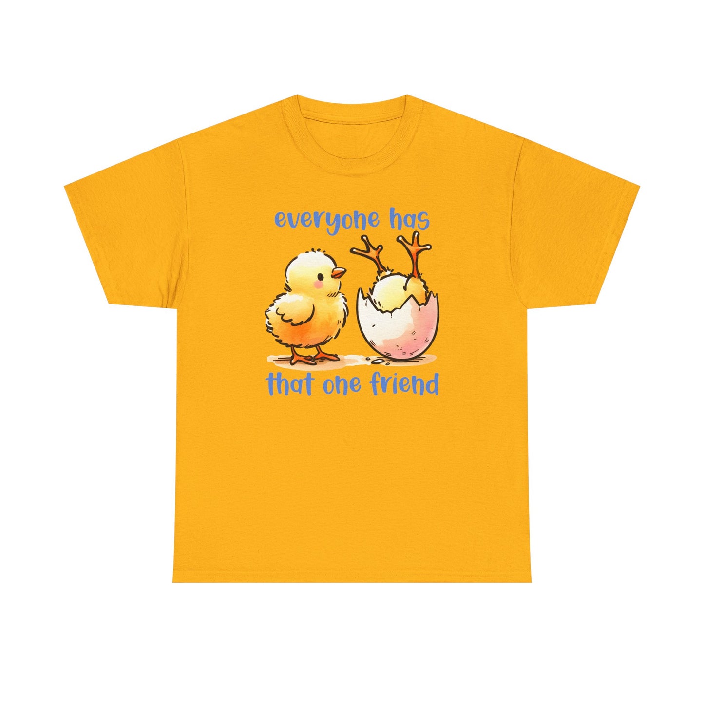 Funny Friendship T-Shirt, Everyone Has That One Friend, Cute Chick Graphic Tee, Best Friend Gift, Humor Shirt for Friends