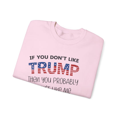 If You Don't Like Trump Sweatshirt | MAGA Political Statement Crewneck | Conservative Apparel | Republican Gift Election Wear