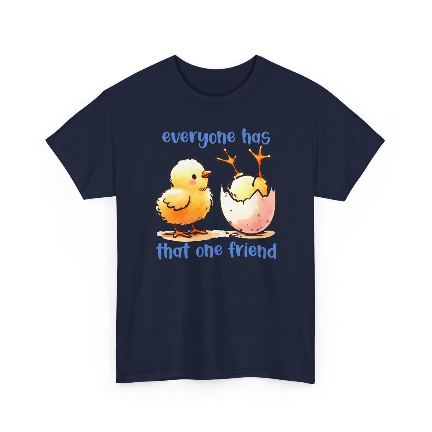 Funny Friendship T-Shirt, Everyone Has That One Friend, Cute Chick Graphic Tee, Best Friend Gift, Humor Shirt for Friends