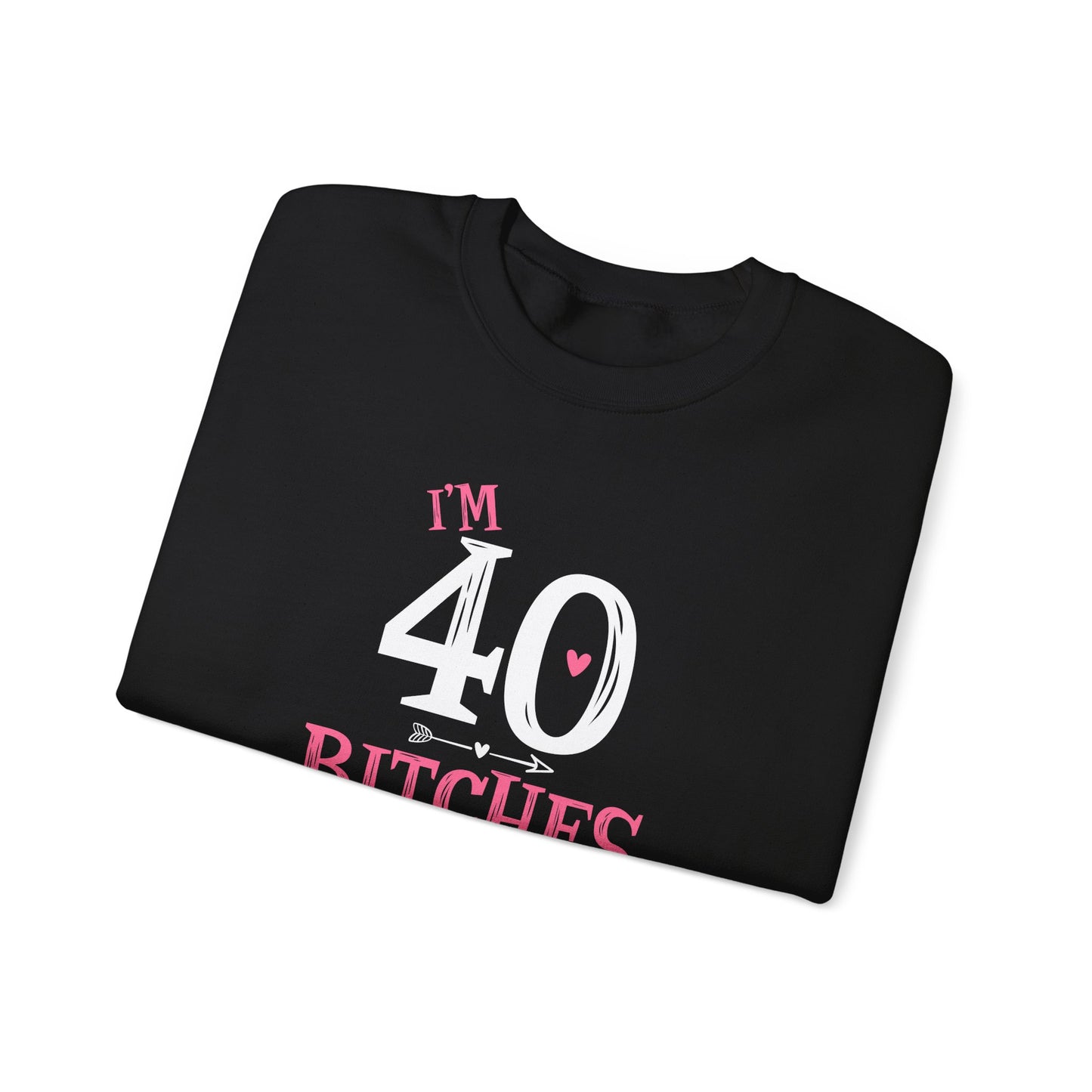 I'm 40 Bitches Sweatshirt | 40th Birthday Crewneck | Funny Sweatshirt | Funny Old Man Sweatshirt
