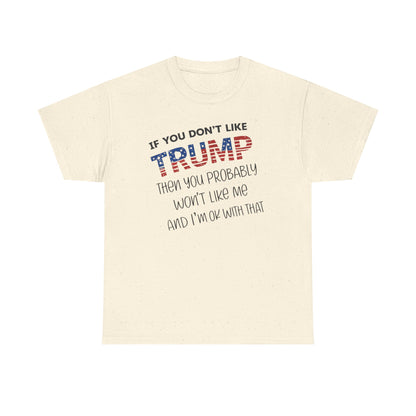 If You Don't Like Trump Then You Probably Won't Like Me T-Shirt, MAGA Men's, 2025 Trump Shirt, Republican T Shirt, Voting Shirt, MAGA Ladies