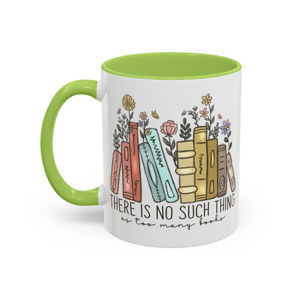 There Is No Such Thing As Too Many Books Mug, Book Lover Accent Coffee Cup, Reading Mug, Floral Bookstack Gift, Cozy Reader Ceramic Mug