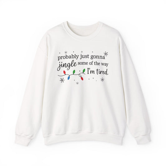 Christmas Jingle Song Sweatshirt, Probably Just Gonna Jingle Some Of The Way I'm Tired Christmas ,Funny Holiday Shirt,Xmas Long Sleeve