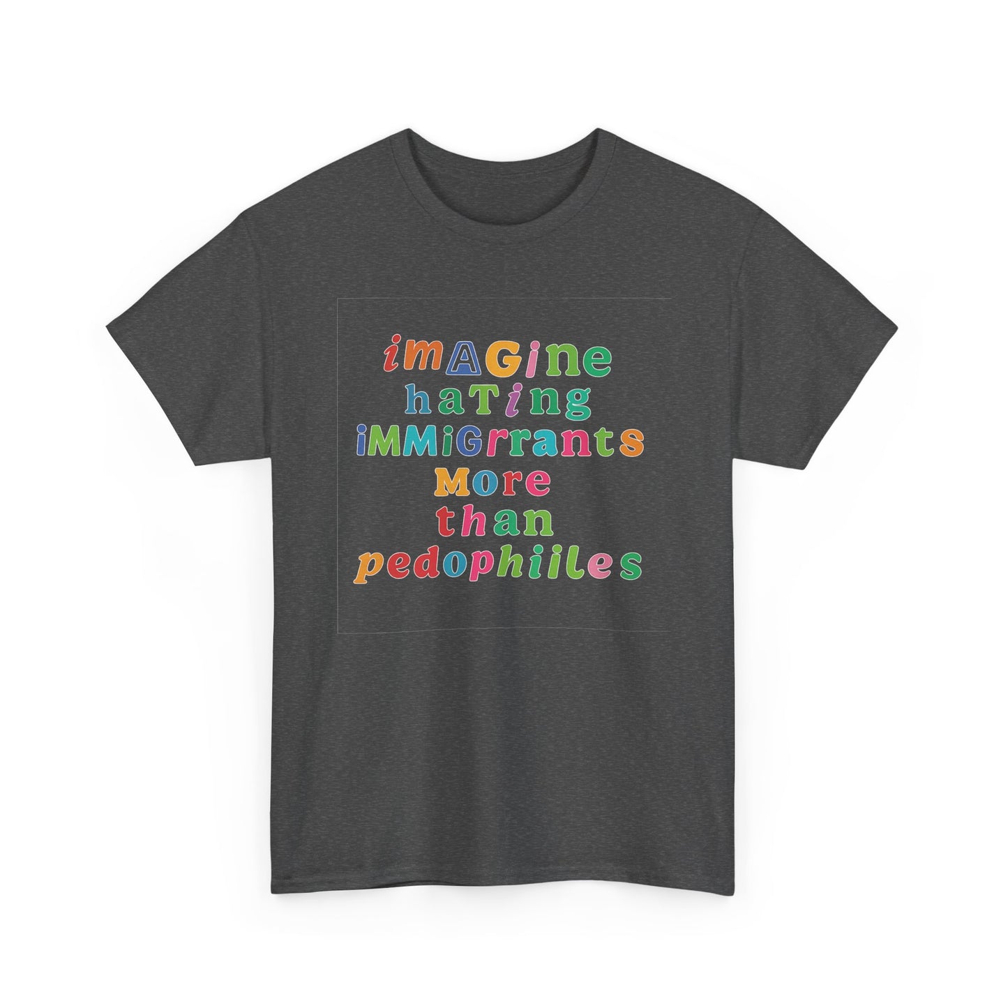 Imagine Hating Immigrants More Than Pedophiles Shirt, Bold Text Protest Tee, Equality Activist T-Shirt, Human Rights Awareness Gift