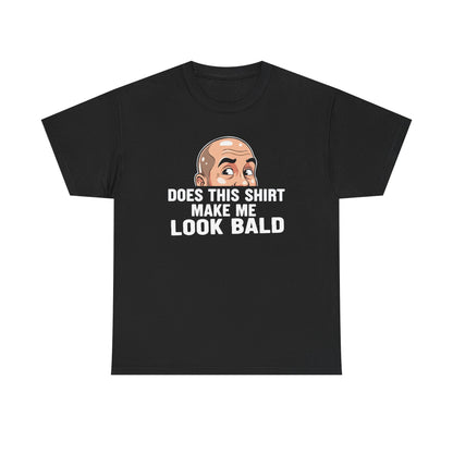 Funny Bald T-Shirt for Men | Does This Shirt Make Me Look Bald Tee | Bald Guy Humor Shirt | Gag Gift for Him | Funny Mens Graphic Tee
