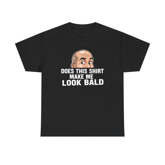 Funny Bald T-Shirt for Men | Does This Shirt Make Me Look Bald Tee | Bald Guy Humor Shirt | Gag Gift for Him | Funny Mens Graphic Tee