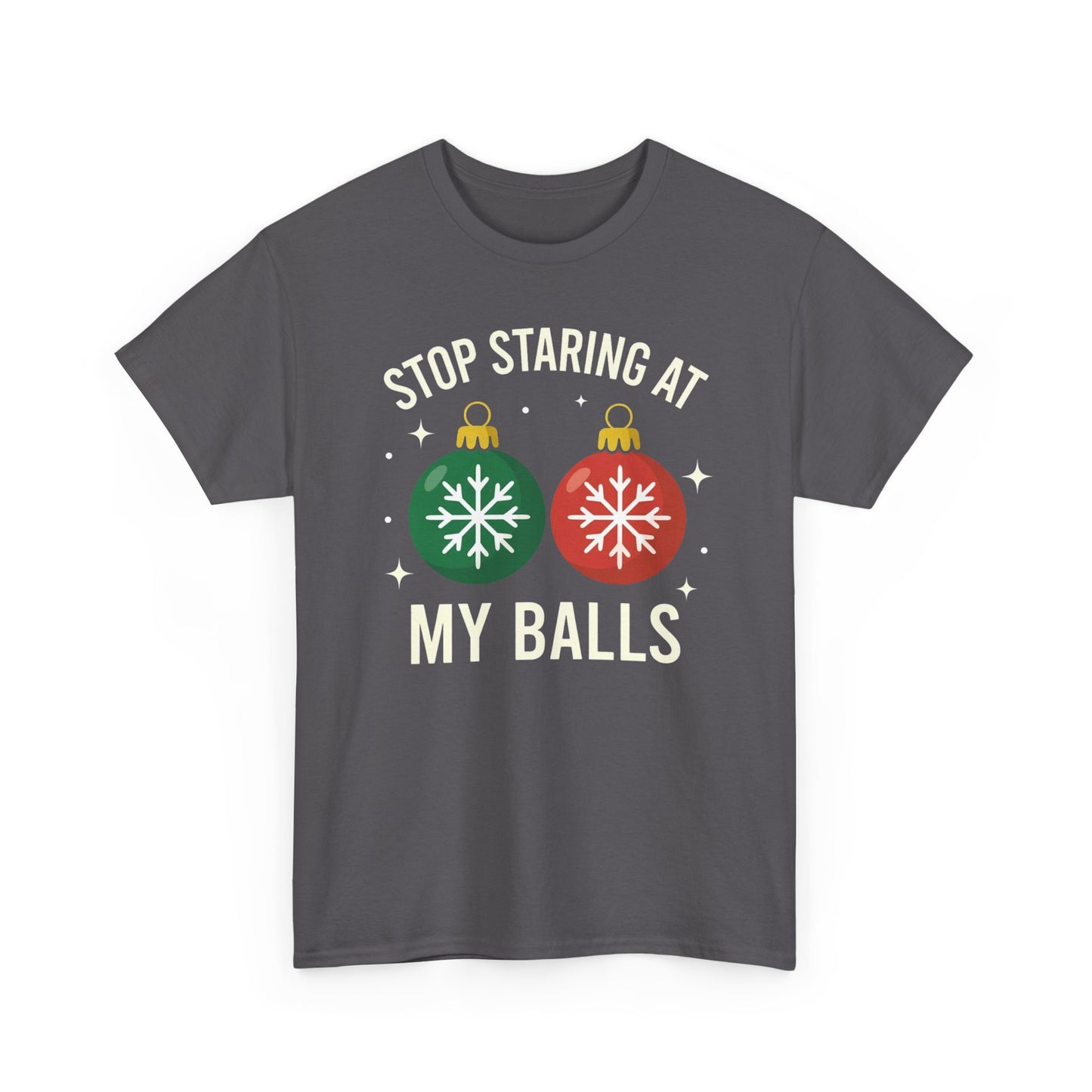 Stop Staring At My Balls Tee | Funny Christmas Ornament Shirt, Holiday Christmas Gift | Funny Christmas Sweatshirt | Xmas Sweatshirt