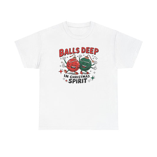 Funny Holiday T-Shirt, Balls Deep in Christmas Spirit Tee, Unisex Christmas Shirt, Gift for Him/Her, Ugly Sweater Alternative