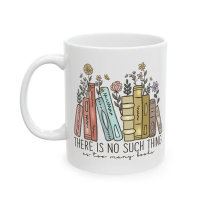 There Is No Such Thing As Too Many Books Mug, Book Lover Gift, Floral Bookstack Coffee Cup, Reading Mug, Cozy Reader Ceramic Mug