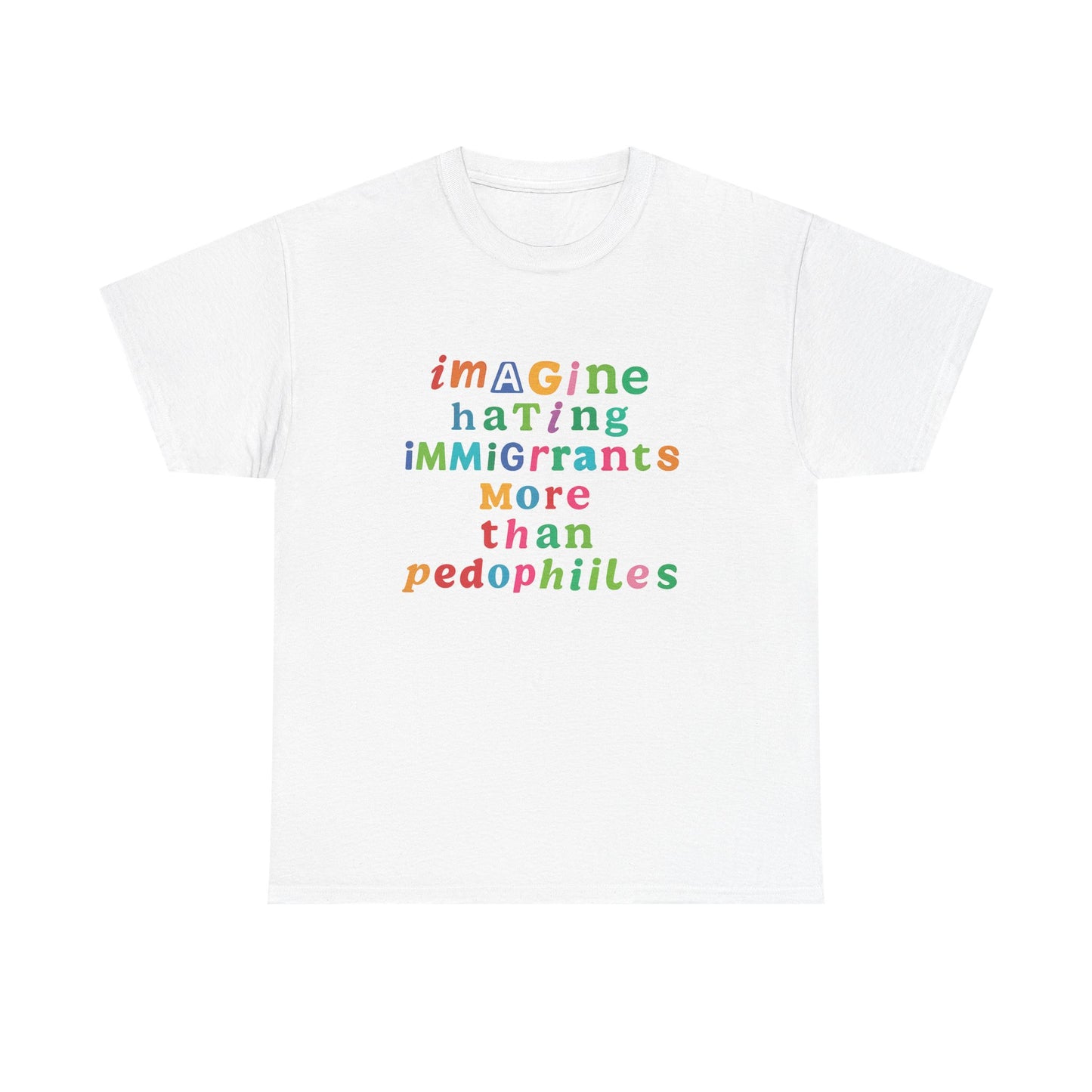 Imagine Hating Immigrants More Than Pedophiles Shirt, Bold Text Protest Tee, Equality Activist T-Shirt, Human Rights Awareness Gift