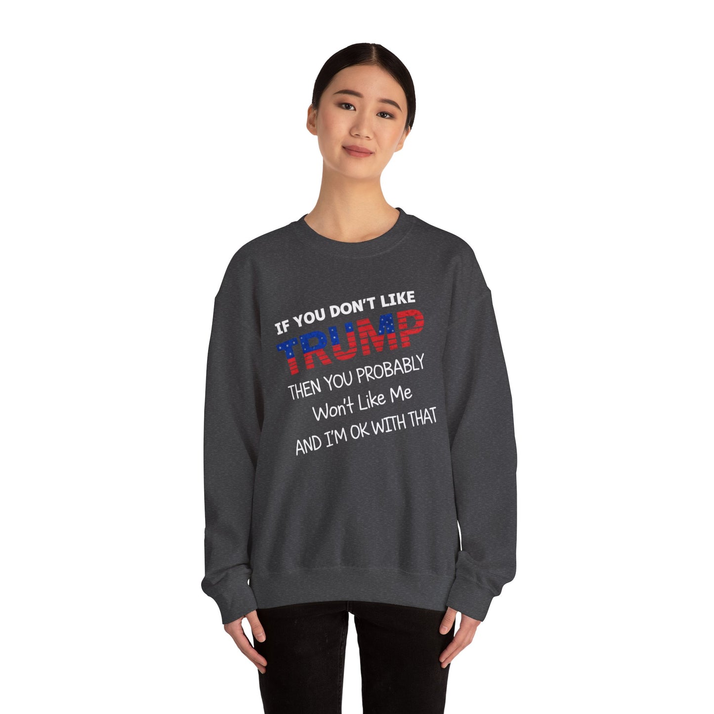 If You Don't Like Trump Sweatshirt | MAGA Political Statement Crewneck | Conservative Apparel | Republican Gift Election Wear