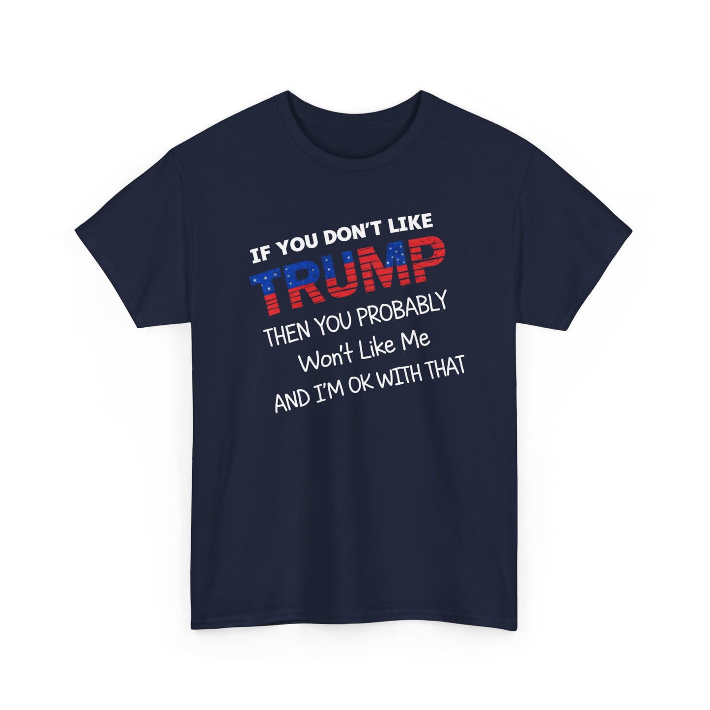 If You Don't Like Trump Then You Probably Won't Like Me T-Shirt, MAGA Men's, 2025 Trump Shirt, Republican T Shirt, Voting Shirt, MAGA Ladies