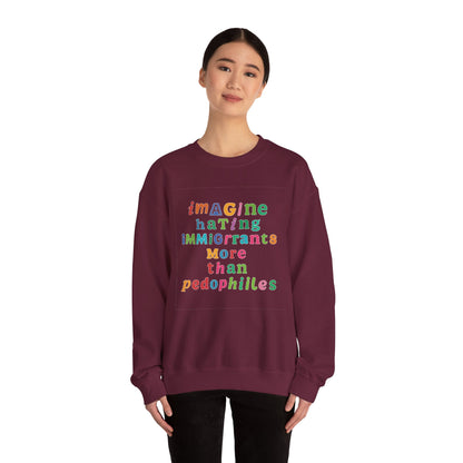 Imagine Hating Immigrants More Than Pedophiles Sweatshirt, Bold Activist Crewneck, Anti-Hate Awareness Pullover, Equality Protest Sweater