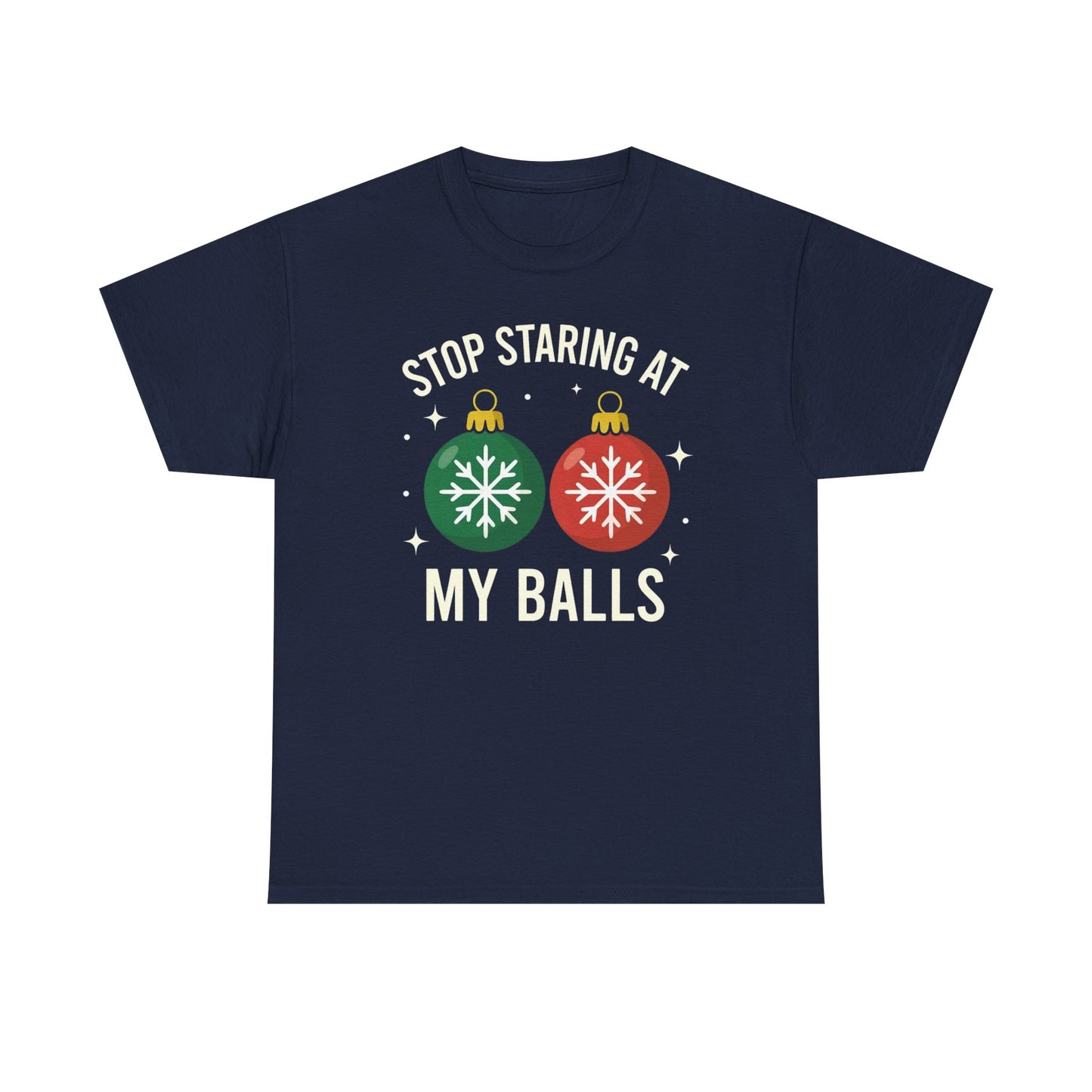 Stop Staring At My Balls Tee | Funny Christmas Ornament Shirt, Holiday Christmas Gift | Funny Christmas Sweatshirt | Xmas Sweatshirt