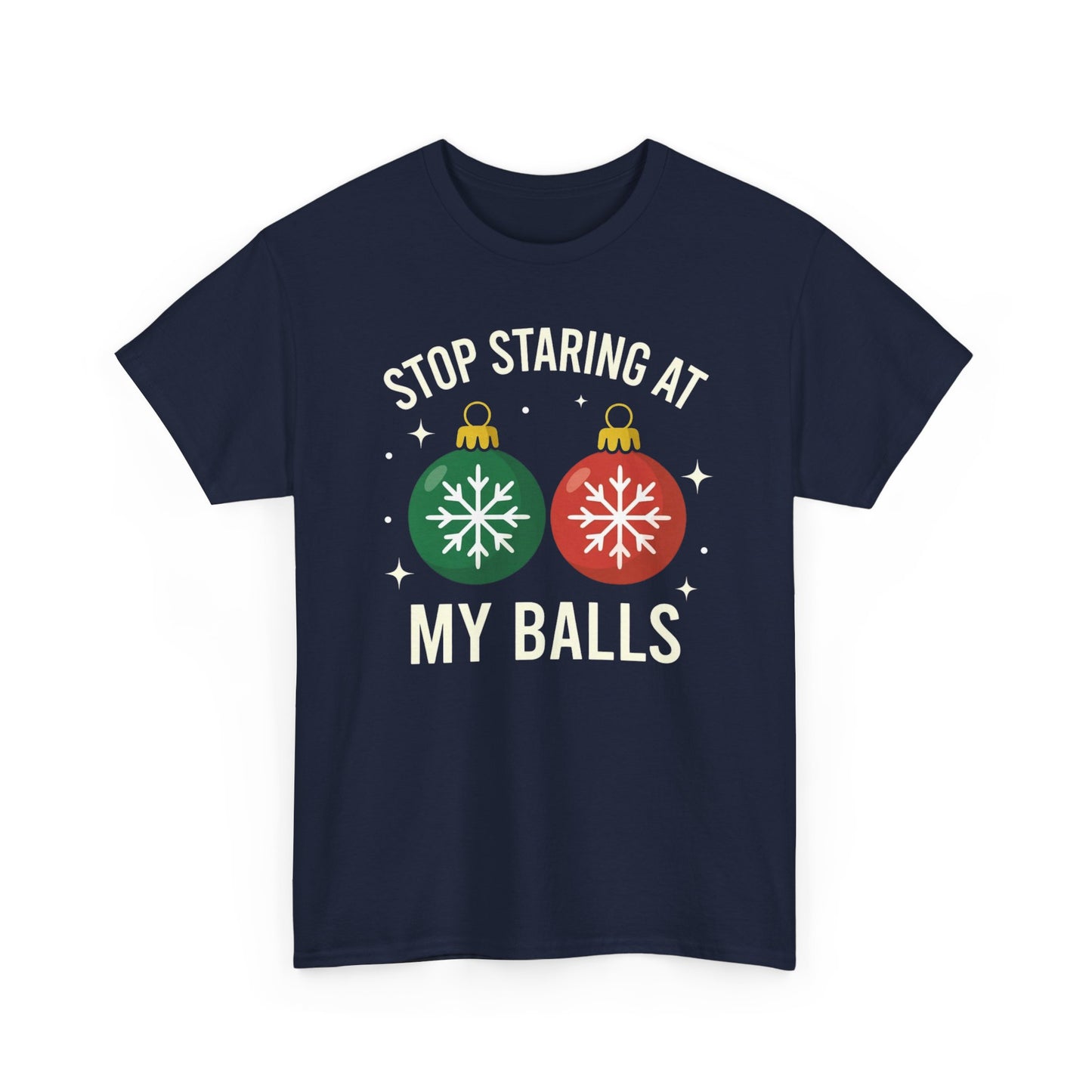Stop Staring At My Balls Tee | Funny Christmas Ornament Shirt, Holiday Christmas Gift | Funny Christmas Sweatshirt | Xmas Sweatshirt