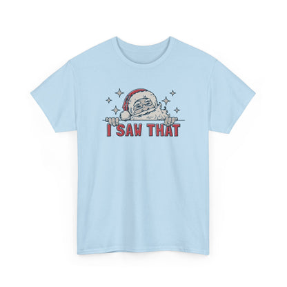 Funny Santa I Saw That Christmas Shirt | Holiday Humor T-Shirt | Santa Watching You Tee | Naughty List Gift for Men & Women