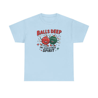 Funny Holiday T-Shirt, Balls Deep in Christmas Spirit Tee, Unisex Christmas Shirt, Gift for Him/Her, Ugly Sweater Alternative