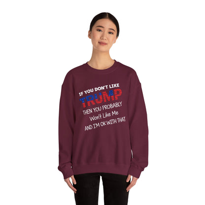 If You Don't Like Trump Sweatshirt | MAGA Political Statement Crewneck | Conservative Apparel | Republican Gift Election Wear