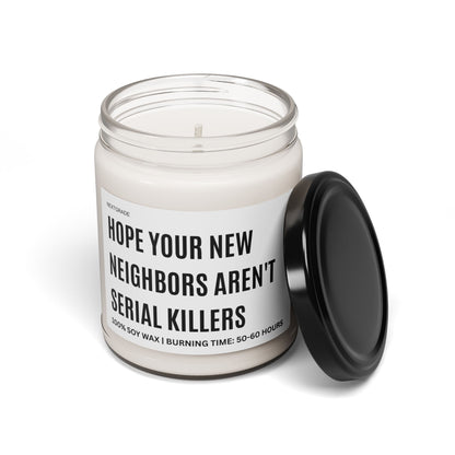 Hope Your New Neighbors Aren't Serial Killers, Candle Gift, Perfect for Home Warming, Gifts, or Gag Gifts, Soy Wax Candle