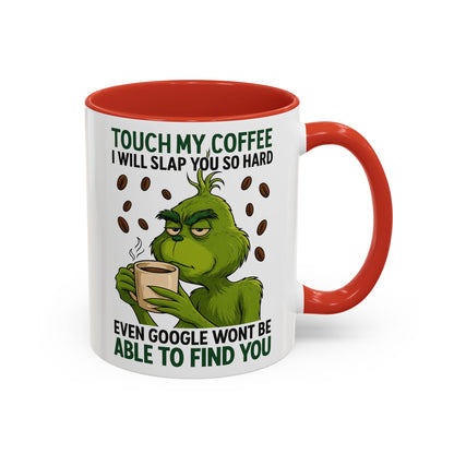 Grumpy Grinch Coffee Mug | Touch My Coffee I Will Slap You Funny Mug