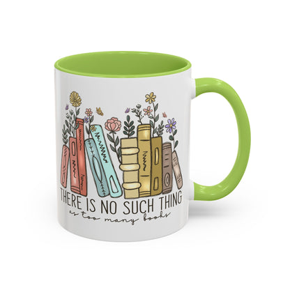 There Is No Such Thing As Too Many Books Mug, Book Lover Accent Coffee Cup, Reading Mug, Floral Bookstack Gift, Cozy Reader Ceramic Mug
