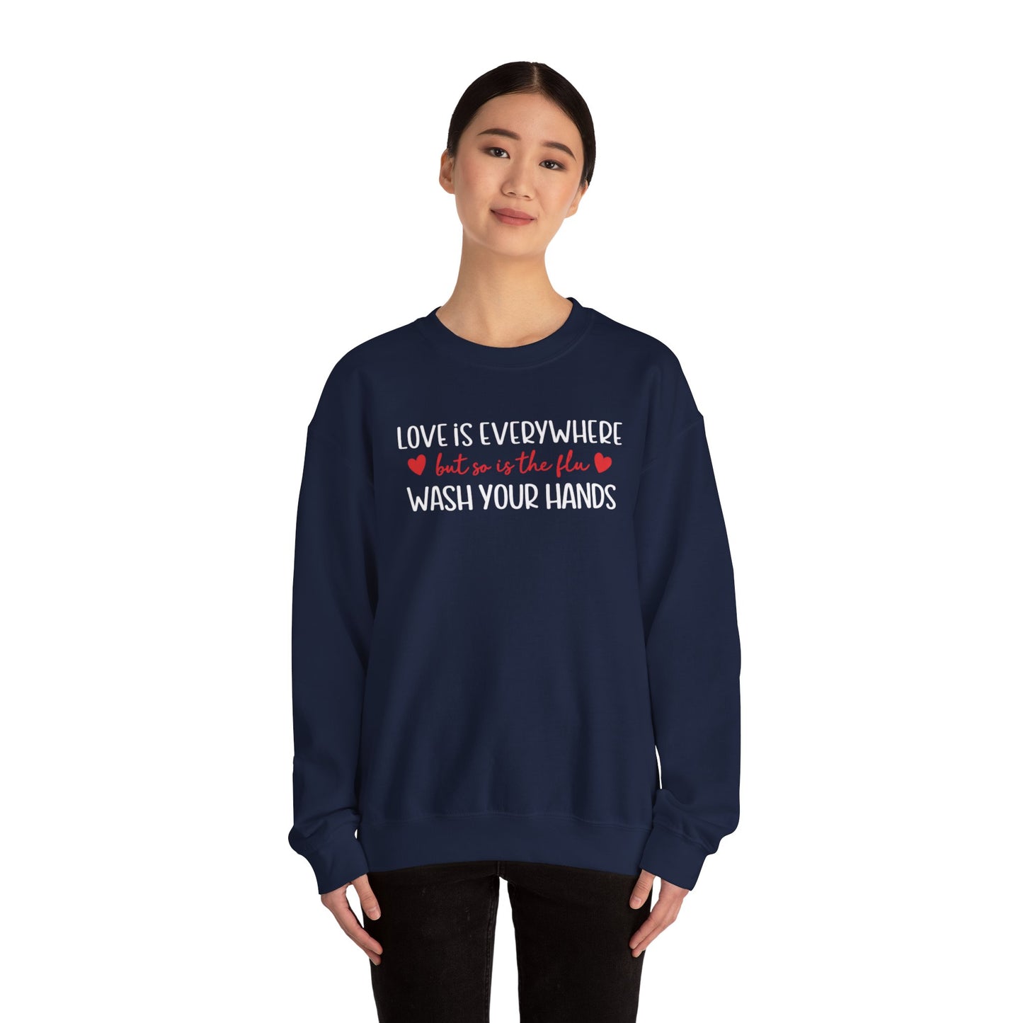 Love Is Everywhere but so is the flu Wash Your Hands Sweatshirt, Heart Graphic Crewneck, Cozy Pullover, Feel Good Gift, Valentine Day Gift