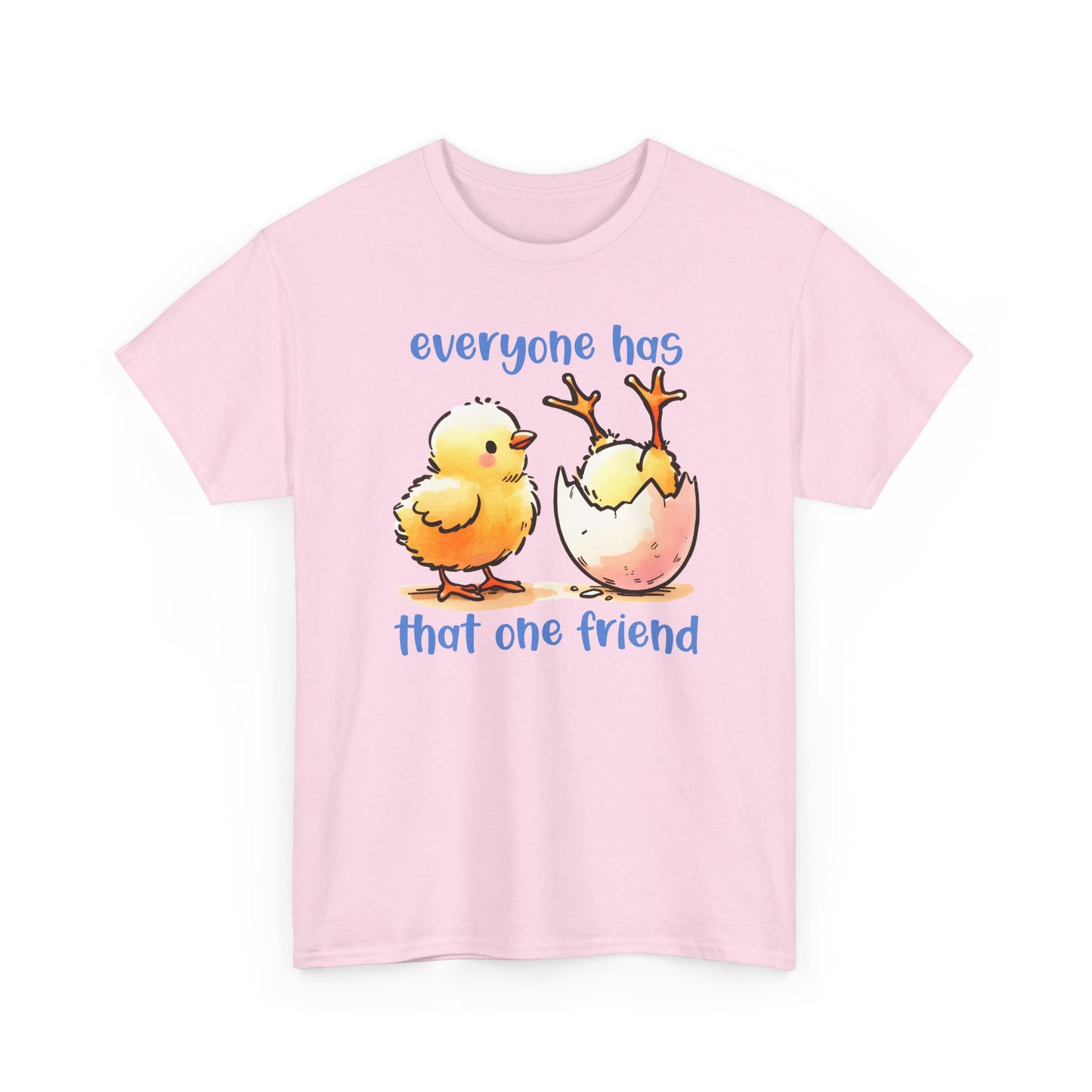 Funny Friendship T-Shirt, Everyone Has That One Friend, Cute Chick Graphic Tee, Best Friend Gift, Humor Shirt for Friends
